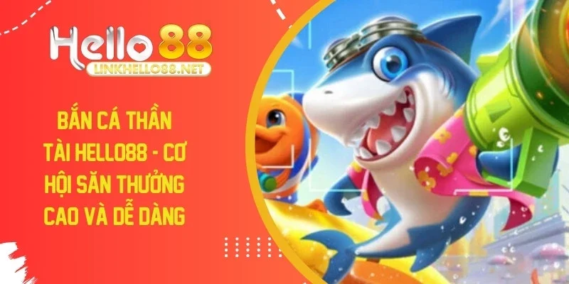 ban-ca-than-tai-hello88